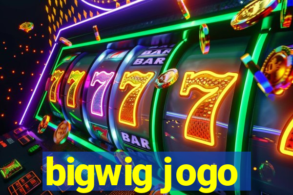 bigwig jogo